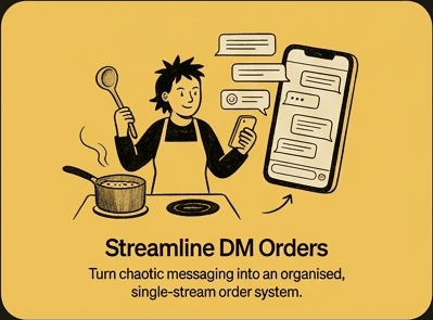 Streamline DM Orders - Turn chaotic messaging into an organised, single-stream order system.